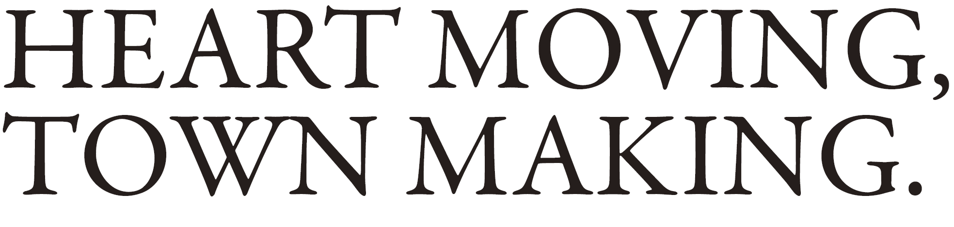 HEART MOVING,TOWN MAKING.