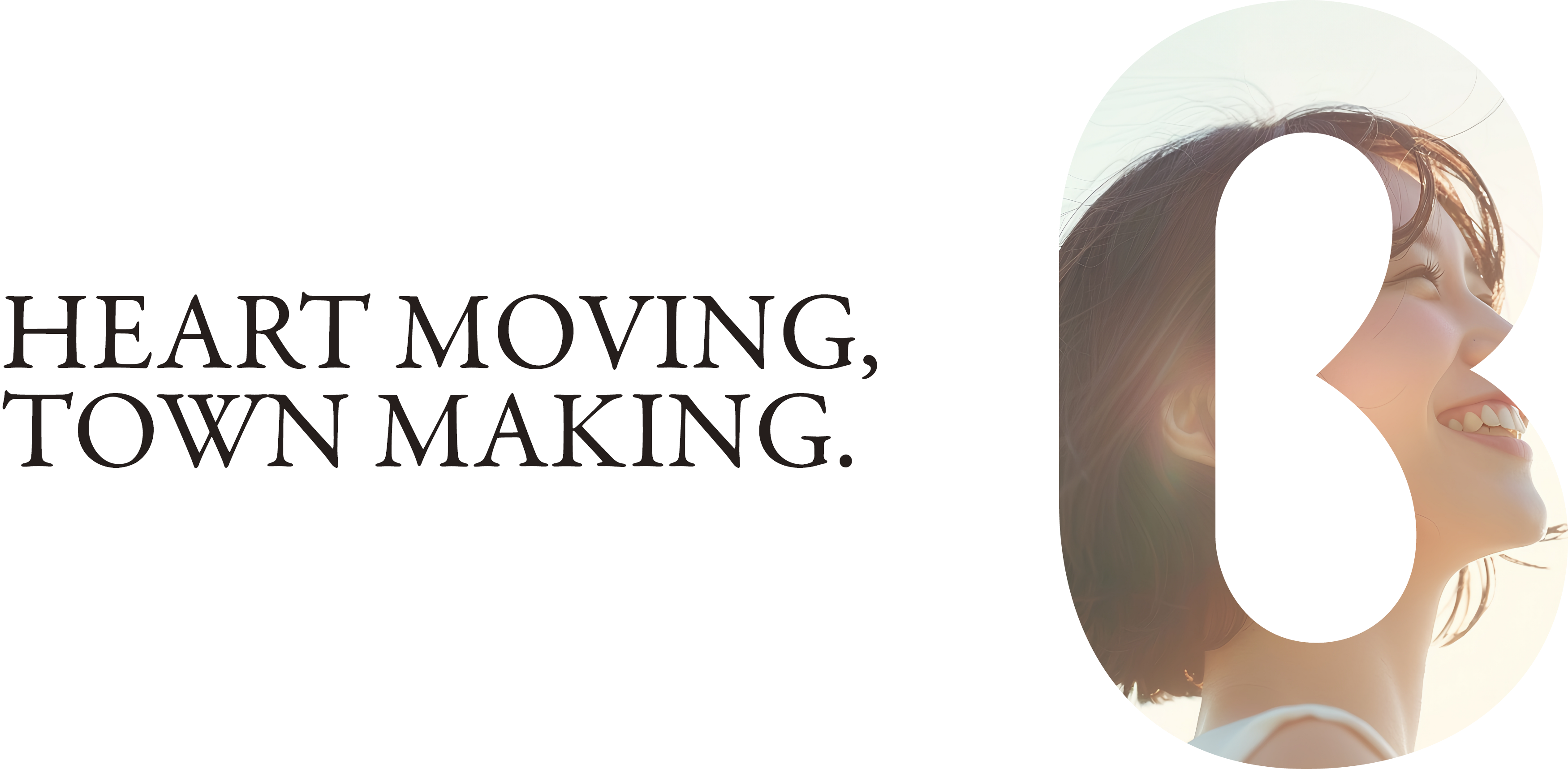 HEART MOVING,TOWN MAKING.